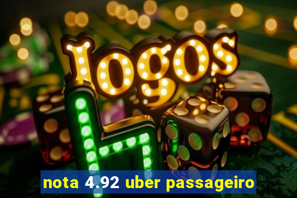 nota 4.92 uber passageiro